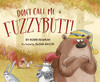 Don'T Call Me Fuzzybutt!