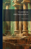 Classical Archaeology - (Hardback or Cased Book)