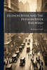 Hudson River And The Hudson River Railroad - (Paperback or Softback)