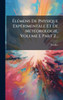 ÃlÃ(c)mens De Physique ExpÃ(c)rimentale Et De MÃ(c)tÃ(c)orologie, Volume 1, Part 2... - (Hardback or Cased Book)