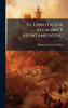 El Libro De Los Alcaldes Y Ayuntamientos... - (Hardback or Cased Book)