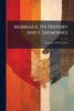 Marriage, Its History And Ceremonies - (Paperback or Softback)