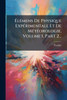 ÃlÃ(c)mens De Physique ExpÃ(c)rimentale Et De MÃ(c)tÃ(c)orologie, Volume 1, Part 2... - (Paperback or Softback)