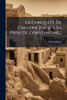 La ConquÃate De L'algÃ(c)rie Jusqu'Ã La Prise De Constantine... - (Paperback or Softback)