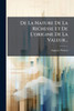 De La Nature De La Richesse Et De L'origine De La Valeur... - (Paperback or Softback)
