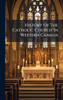 History Of The Catholic Church In Western Canada - (Hardback or Cased Book)