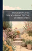 Homoeopathic Bibliography Of The United States - (Hardback or Cased Book)