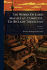The Works Of Lord Macaulay, Complete, Ed. By Lady Trevelyan - (Paperback or Softback)