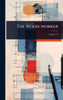 The Wood-worker - (Hardback or Cased Book)