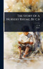 The Story Of A Nursery Rhyme, By C.b - (Hardback or Cased Book)
