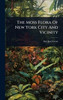The Moss Flora Of New York City And Vicinity - (Hardback or Cased Book)