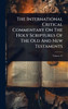 The International Critical Commentary On The Holy Scriptures Of The Old And New Testaments - (Hardback or Cased Book)