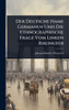 Der Deutsche Name Germanen Und Die Ethnographische Frage Vom Linken Rheinufer - (Hardback or Cased Book)
