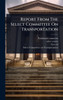 Report From The Select Committee On Transportation - (Hardback or Cased Book)