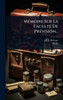 MÃ(c)moire Sur La FacultÃ(c) De PrÃ(c)vision... - (Hardback or Cased Book)