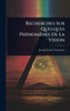 Recherches Sur Quelques PhÃ(c)nomènes De La Vision - (Hardback or Cased Book)