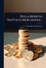 Della Moneta Trattato Mercantile... - (Paperback or Softback)