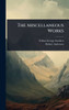 The Miscellaneous Works - (Hardback or Cased Book)