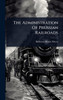 The Administration Of Prussian Railroads - (Hardback or Cased Book)