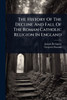 The History Of The Decline And Fall Of The Roman Catholic Religion In England - (Paperback or Softback)