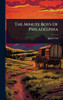 The Minute Boys Of Philadelphia - (Hardback or Cased Book)