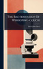 The Bacteriology Of Whooping-cough - (Hardback or Cased Book)