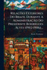 RelaçÃµes Exteriores Do Brazil Durante A AdministraçÃ£o Do Presidente Rodrigues Alves (1902-1906).... - (Paperback or Softback)