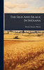 The Silo And Silage In Indiana - (Hardback or Cased Book)