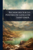Recherches Sur Les Peintres De Laville De Saint-omer... - (Paperback or Softback)