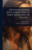 DÃ(c)votions Envers JÃ(c)sus-christ Dans Le Saint Sacrement De L'autel ... - (Hardback or Cased Book)