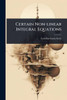 Certain Non-linear Integral Equations - (Paperback or Softback)