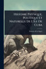 Histoire Physique, Politique Et Naturelle De L'Ã(R)le De Cuba - (Paperback or Softback)