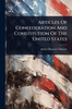 Articles Of Confederation And Constitution Of The United States - (Paperback or Softback)