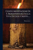Cento Meditazioni Di S. Bonaventura Sulla Vita Di Gesu Cristo...... - (Paperback or Softback)