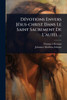 DÃ(c)votions Envers JÃ(c)sus-christ Dans Le Saint Sacrement De L'autel ... - (Paperback or Softback)