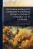 Histoire GÃ(c)nÃ(c)rale De NapolÃ(c)on Bonaparte, De Sa Vie PrivÃ(c)e Et Publique, De Sa Carrière ...... - (Paperback or Softback)