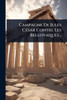 Campagne De Jules CÃ(c)sar Contre Les Bellovaques... - (Paperback or Softback)