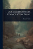 Zur Geschichte Des Councils Von Trent - (Paperback or Softback)