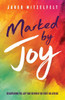 Marked by Joy: Discovering the Joy that Defined the First Believers