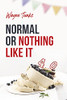 Normal Or Nothing Like It