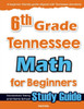 6th Grade Tennessee Math for Beginners: Standardized Testing and Home School Study Guide