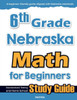 6th Grade Nebraska Math for Beginners: Standardized Testing and Home School Study Guide