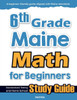 6th Grade Maine Math for Beginners: Standardized Testing and Home School Study Guide