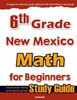 6th Grade New Mexico Math for Beginners: Standardized Testing and Home School Study Guide
