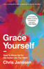 Grace Yourself: How to Show Up for the Sober Life You Want