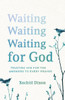 Waiting for God: Trusting Him for the Answers to Every Prayer