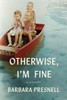 Otherwise, I'm Fine: A Memoir