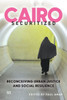 Cairo Securitized: Reconceiving Urban Justice and Social Resilience
