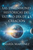 Las Dimensiones Históricas del Último Día de la Creación