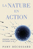 La Nature en Action: Découvrir L'univers En Étudiant La Vie - (Paperback or Softback)